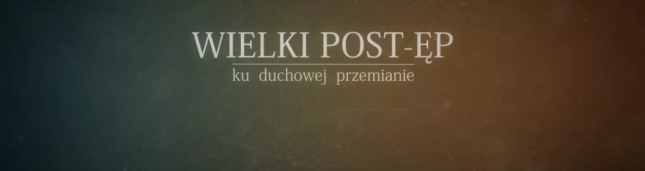 Wielki Post - podstawowe informacje i kilka pomysłów