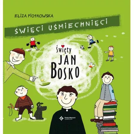 Książka Elizy Piotrowskiej z serii ŚWIĘCI USMIECHNIĘCI pt.: „Święty Jan Bosko”